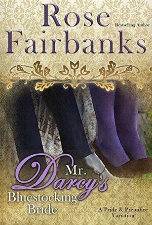 Mr. Darcy's Bluestocking Bride: A Pride and Prejudice Variation (Pride and Prejudice and Bluestockings #1) by Rose Fairbanks