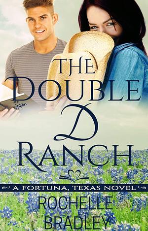 The Double D Ranch: Slow Burn, Small Town, Friends to Lovers Romantic Comedy by Rochelle Bradley, Rochelle Bradley