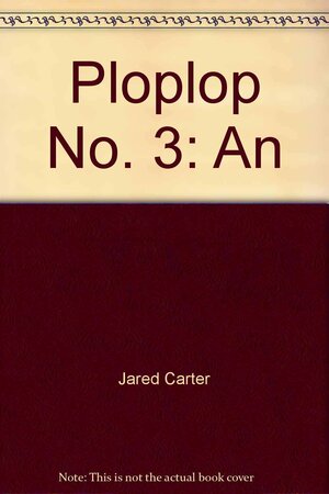 Ploplop No. 3: An Antholozine of Poetry, Prose and Artwork by Jared Carter, Charles Bukowski, Lyn Lifshin