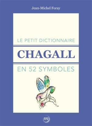 Le Petit Dictionnaire Chagall en 52 symboles by Jean-Michel Foray, Héléna Bastais, Julia Garimorth-Foray