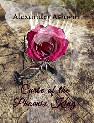 Curse of The Phoenix King by Alexander Ashwin, Alexander Ashwin