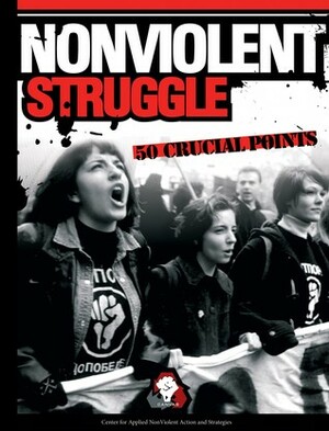 Nonviolent struggle: 50 crucial points: a strategic approach to everyday tactics by Srdja Popovic, Andrej Milivojevic, Slobodan Djinovic