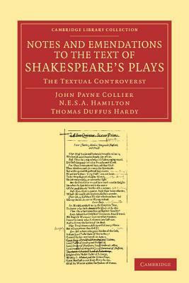 Notes and Emendations to the Text of Shakespeare's Plays: The Textual Controversy by Thomas Duffus Hardy, Nicholas Esterhazy Stephen Arm Hamilton, John Payne Collier