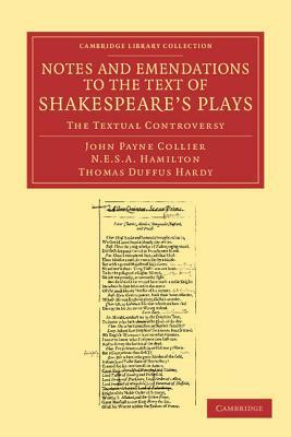 Notes and Emendations to the Text of Shakespeare's Plays: The Textual Controversy by John Payne Collier, Nicholas Esterhazy Stephen Arm Hamilton, Thomas Duffus Hardy