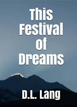 This Festival of Dreams by D.L. Lang