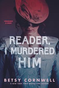 Reader, I Murdered Him by Betsy Cornwell