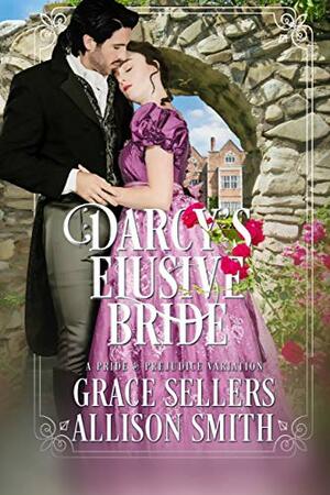 Darcy's Elusive Bride: A Pride and Prejudice Variation by Allison Smith, Grace Sellers