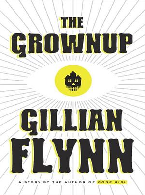 The Grownup by Gillian Flynn