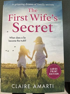 The First Wife's Secret: A Gripping, Emotional Page Turner with a Stunning Twist: Large Print Edition by Claire Amarti