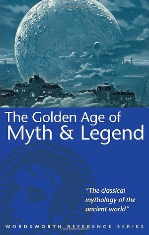 Golden Age of Myth & Legend by Thomas Bulfinch