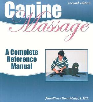 Canine Massage: A Complete Reference Manual by Jean-Pierre Hourdebaigt