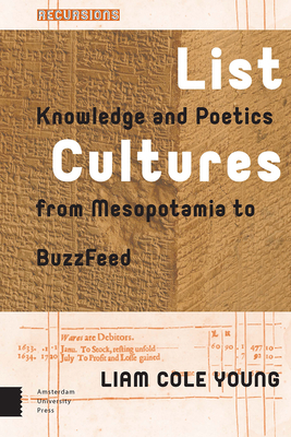 List Cultures: Knowledge and Poetics from Mesopotamia to Buzzfeed by Liam Young