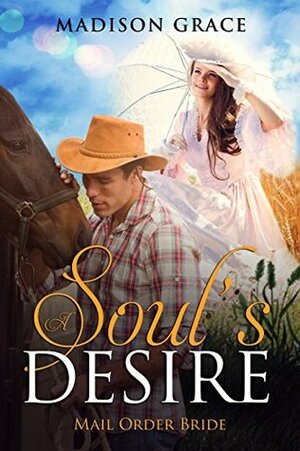 Mail Order Bride: A Soul's Desire by Madison Grace