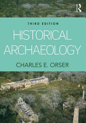 Historical Archaeology by Charles E. Orser Jr