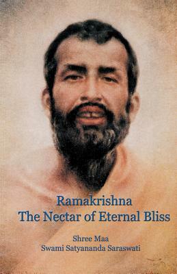 Ramakrishna, the Nectar of Eternal Bliss by Swami Satyananda Saraswati, Shree Maa