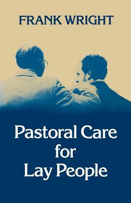 Pastoral Care for Lay People by Frank Wright