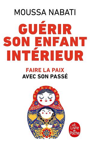 Guerir Son Enfant Interieur (Le Livre de Poche) (French Edition) by Nabati, Moussa (2009) Mass Market Paperback by Unknown