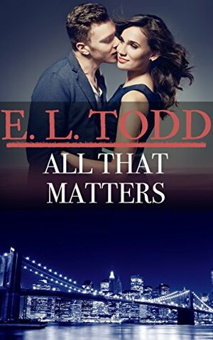 All That Matters by E.L. Todd