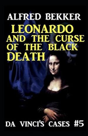 Leonardo and the Curse of the Black Death by Alfred Bekker