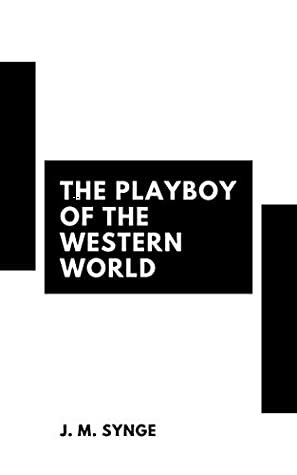 The Playboy of the Western World A Comedy in Three Acts by J.M. Synge