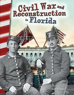 Civil War and Reconstruction in Florida by Kelly Rodgers