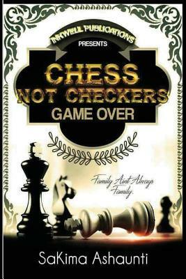 Chess Not Checkers: Game Over by Sakima Ashaunti
