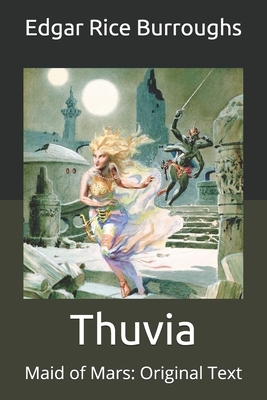 Thuvia: Maid of Mars: Original Text by Edgar Rice Burroughs