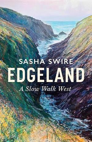Edgeland: A Slow Walk West by Sasha Swire