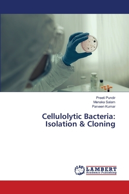 Cellulolytic Bacteria: Isolation & Cloning by Preeti Pundir, Menaka Salam, Parveen Kumar