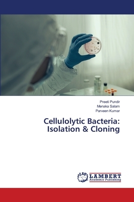 Cellulolytic Bacteria: Isolation & Cloning by Menaka Salam, Parveen Kumar, Preeti Pundir