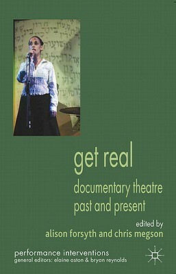 Get Real: Documentary Theatre Past and Present by 