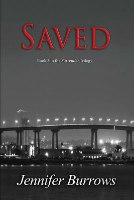 Saved: Book 3 of the Surrender Trilogy by Jennifer Burrows