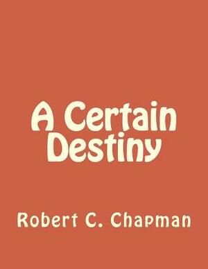 A Certain Destiny by Bob Chapman