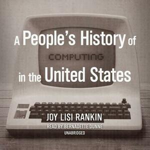 A People's History of Computing in the United States by Joy Lisi Rankin