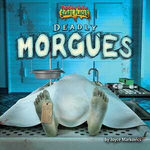 Deadly Morgues by Joyce L. Markovics
