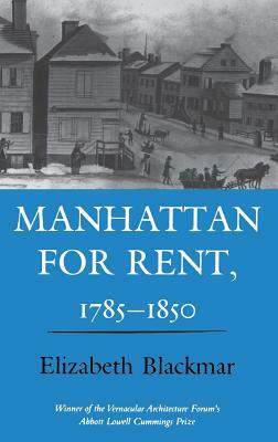 Manhattan for Rent, 1785 1850 by Elizabeth Blackmar