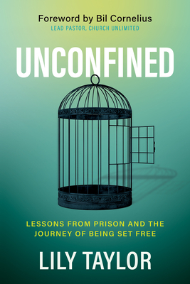 Unconfined: Lessons from Prison and the Journey of Being Set Free by Lily Taylor