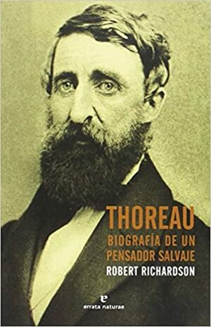 Thoreau: Biografía de un pensador salvaje by Robert D. Richardson Jr.