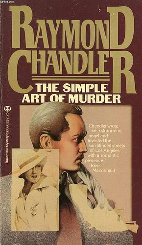 The Simple Art Of Murder by Raymond Chandler