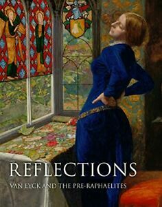 Reflections: Van Eyck and the Pre-Raphaelites by Alison Smith, Anna Koopstra, Susan Foister