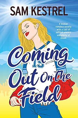 Coming Out on the Field: A Lesbian Romance Novella by Sam Kestrel