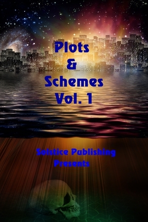 Plots & Schemes Vol. 1 by K.C. Sprayberry, Debbie De Louise, K.A. Meng, Stephy Smith, Donna Alice Patton, Susan Lynn Solomon, Leah Hamrick, Johnny Gunn, E.B. Sullivan, Lois Crockett