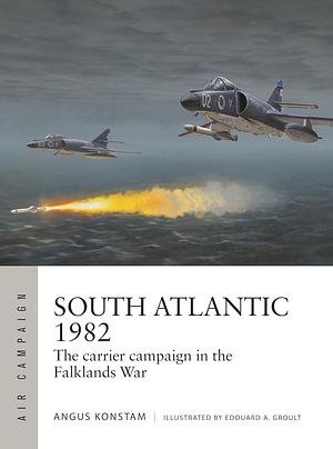 South Atlantic 1982: The Carrier Campaign in the Falklands War by Angus Konstam
