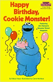 Happy Birthday, Cookie Monster! (Step into Reading, Step 1) by Felice Haus