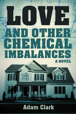Love and Other Chemical Imbalances by Adam Clark