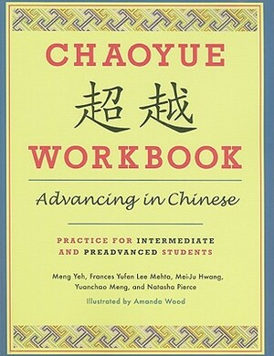 Chaoyue Workbook: Advancing in Chinese: Practice for Intermediate and Preadvanced Students [With CD (Audio)] by Mei-Ju Hwang, Frances Yufen Lee Mehta, Yeh Meng