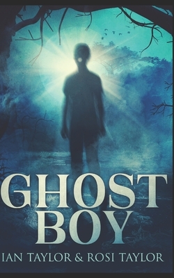 Ghost Boy: Trade Edition by Ian Taylor