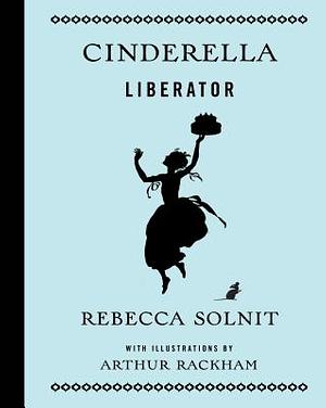 Cinderella Liberator by Rebecca Solnit