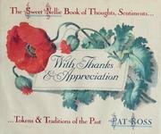 With Thanks and Appreciation: Thoughts, Sentiments, Tokens and Traditions of the Past by Pat Ross