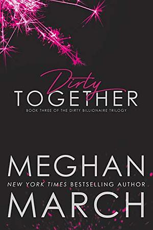 Dirty Together by Meghan March